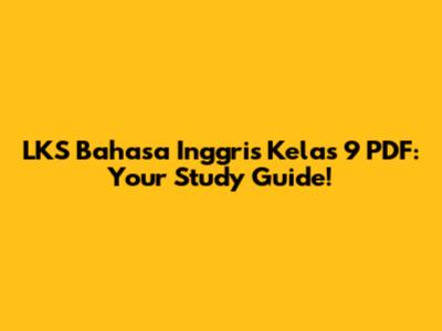 LKS Bahasa Inggris Kelas 9 PDF: Your Study Guide!