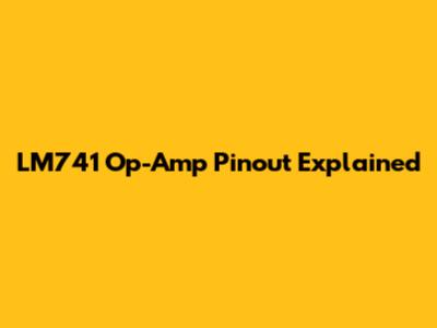 LM741 Op-Amp Pinout Explained