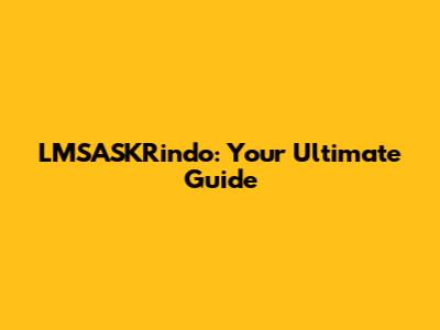 LMSASKRindo: Your Ultimate Guide