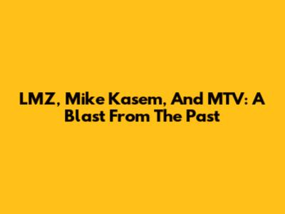 LMZ, Mike Kasem, And MTV: A Blast From The Past