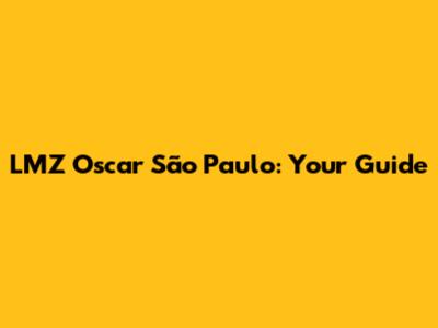 LMZ Oscar São Paulo: Your Guide