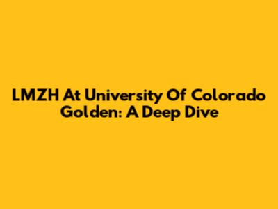 LMZH At University Of Colorado Golden: A Deep Dive