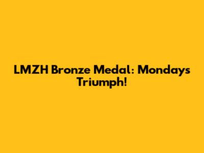 LMZH Bronze Medal: Monday's Triumph!