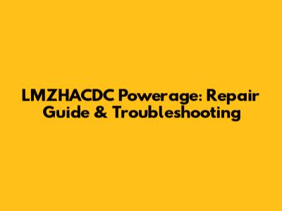 LMZHACDC Powerage: Repair Guide & Troubleshooting