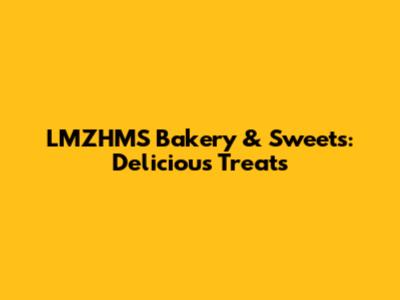 LMZHMS Bakery & Sweets: Delicious Treats