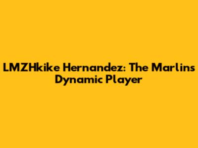 LMZHkike Hernandez: The Marlins' Dynamic Player