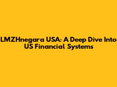 LMZHnegara USA: A Deep Dive Into US Financial Systems