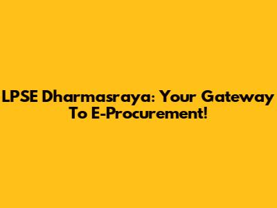 LPSE Dharmasraya: Your Gateway To E-Procurement!