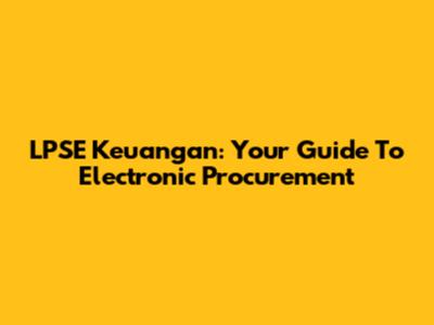 LPSE Keuangan: Your Guide To Electronic Procurement