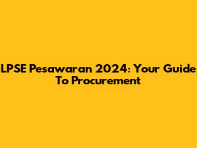 LPSE Pesawaran 2024: Your Guide To Procurement