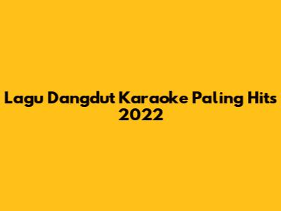 Lagu Dangdut Karaoke Paling Hits 2022