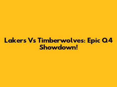 Lakers Vs Timberwolves: Epic Q4 Showdown!