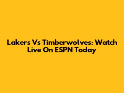 Lakers Vs Timberwolves: Watch Live On ESPN Today