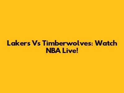 Lakers Vs Timberwolves: Watch NBA Live!