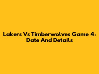 Lakers Vs Timberwolves Game 4: Date And Details