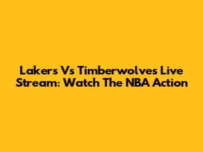 Lakers Vs Timberwolves Live Stream: Watch The NBA Action