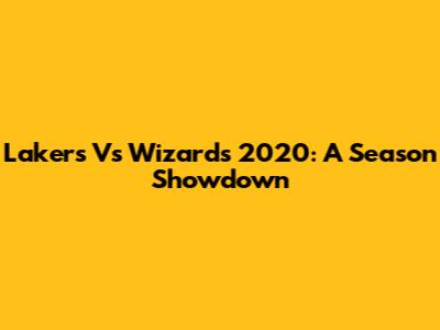 Lakers Vs Wizards 2020: A Season Showdown