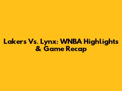 Lakers Vs. Lynx: WNBA Highlights & Game Recap