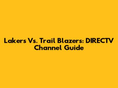 Lakers Vs. Trail Blazers: DIRECTV Channel Guide