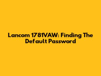 Lancom 1781VAW: Finding The Default Password