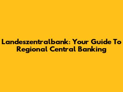 Landeszentralbank: Your Guide To Regional Central Banking