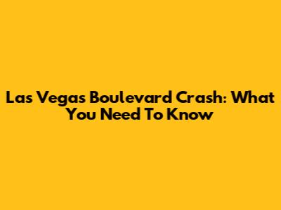 Las Vegas Boulevard Crash: What You Need To Know