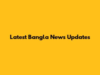 Latest Bangla News Updates