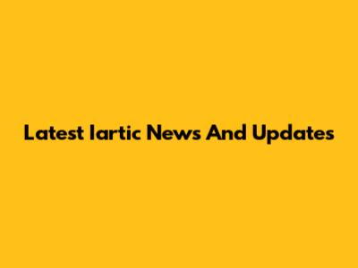 Latest Iartic News And Updates