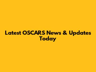 Latest OSCARS News & Updates Today