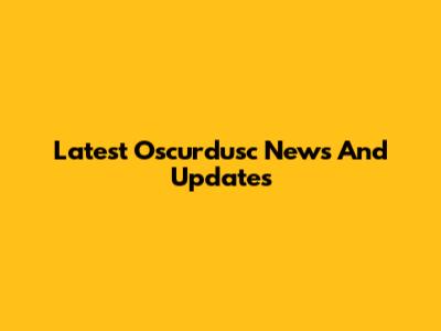 Latest Oscurdusc News And Updates