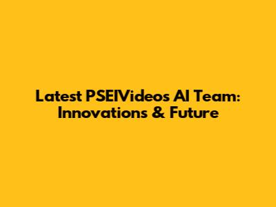 Latest PSEIVideos AI Team: Innovations & Future