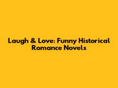 Laugh & Love: Funny Historical Romance Novels