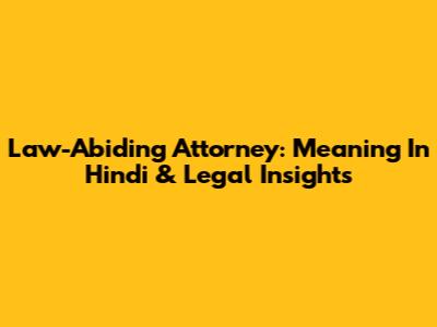 Law-Abiding Attorney: Meaning In Hindi & Legal Insights