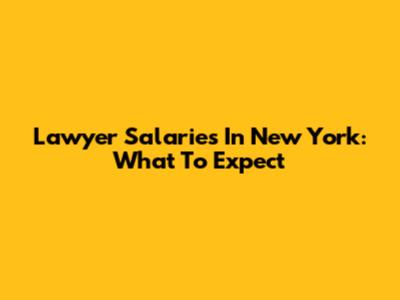 Lawyer Salaries In New York: What To Expect