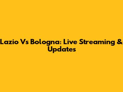 Lazio Vs Bologna: Live Streaming & Updates
