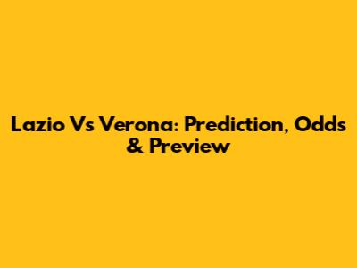 Lazio Vs Verona: Prediction, Odds & Preview