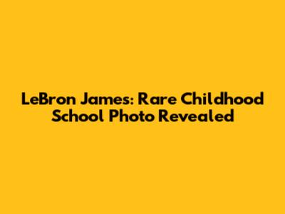 LeBron James: Rare Childhood School Photo Revealed