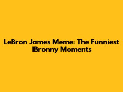 LeBron James Meme: The Funniest IBronny Moments