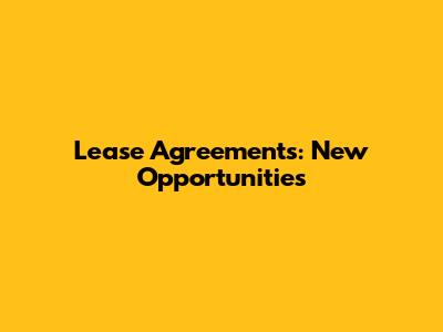 Lease Agreements: New Opportunities