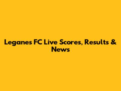 Leganes FC Live Scores, Results & News