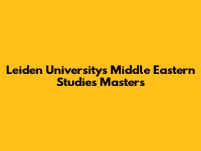 Leiden University's Middle Eastern Studies Master's