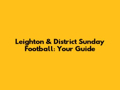Leighton & District Sunday Football: Your Guide