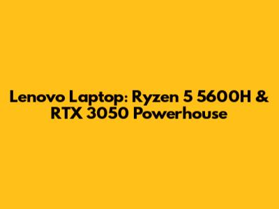 Lenovo Laptop: Ryzen 5 5600H & RTX 3050 Powerhouse