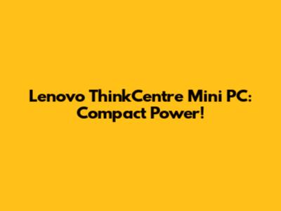 Lenovo ThinkCentre Mini PC: Compact Power!