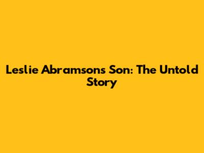 Leslie Abramson's Son: The Untold Story