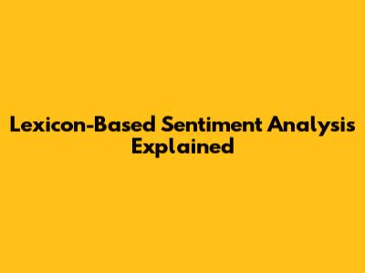Lexicon-Based Sentiment Analysis Explained