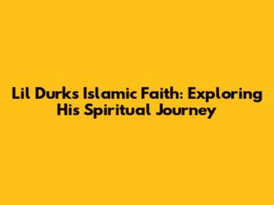Lil Durk's Islamic Faith: Exploring His Spiritual Journey
