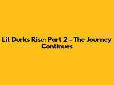Lil Durk's Rise: Part 2 - The Journey Continues