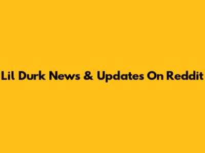 Lil Durk News & Updates On Reddit