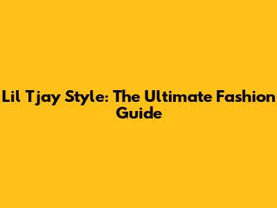 Lil Tjay Style: The Ultimate Fashion Guide